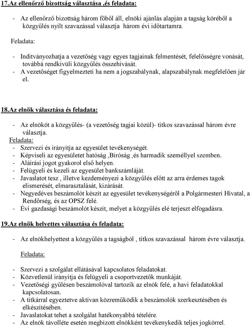 - A vezetőséget figyelmezteti ha nem a jogszabálynak, alapszabálynak megfelelően jár el. 18.