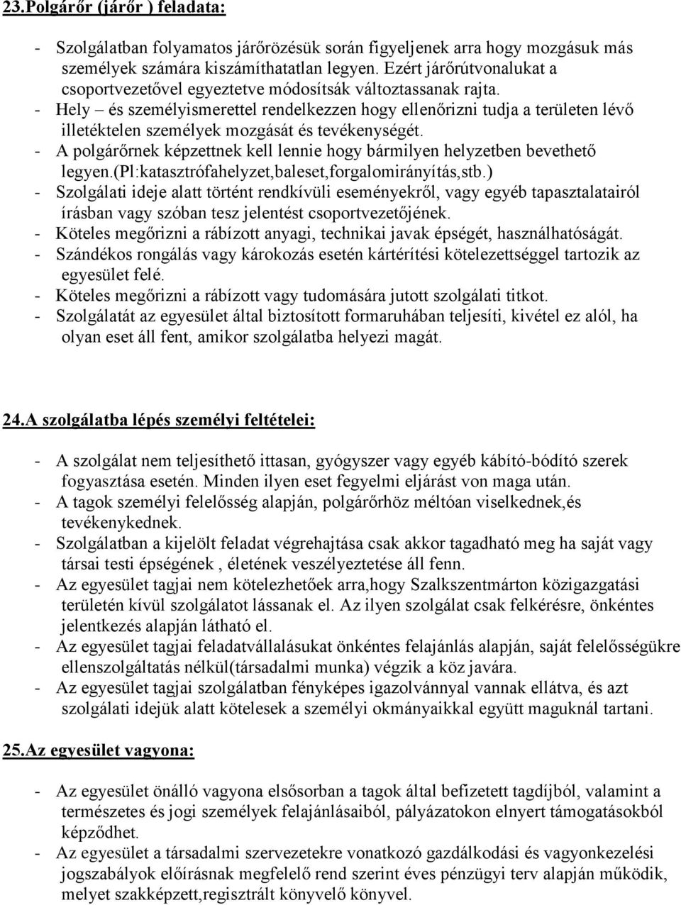 - Hely és személyismerettel rendelkezzen hogy ellenőrizni tudja a területen lévő illetéktelen személyek mozgását és tevékenységét.