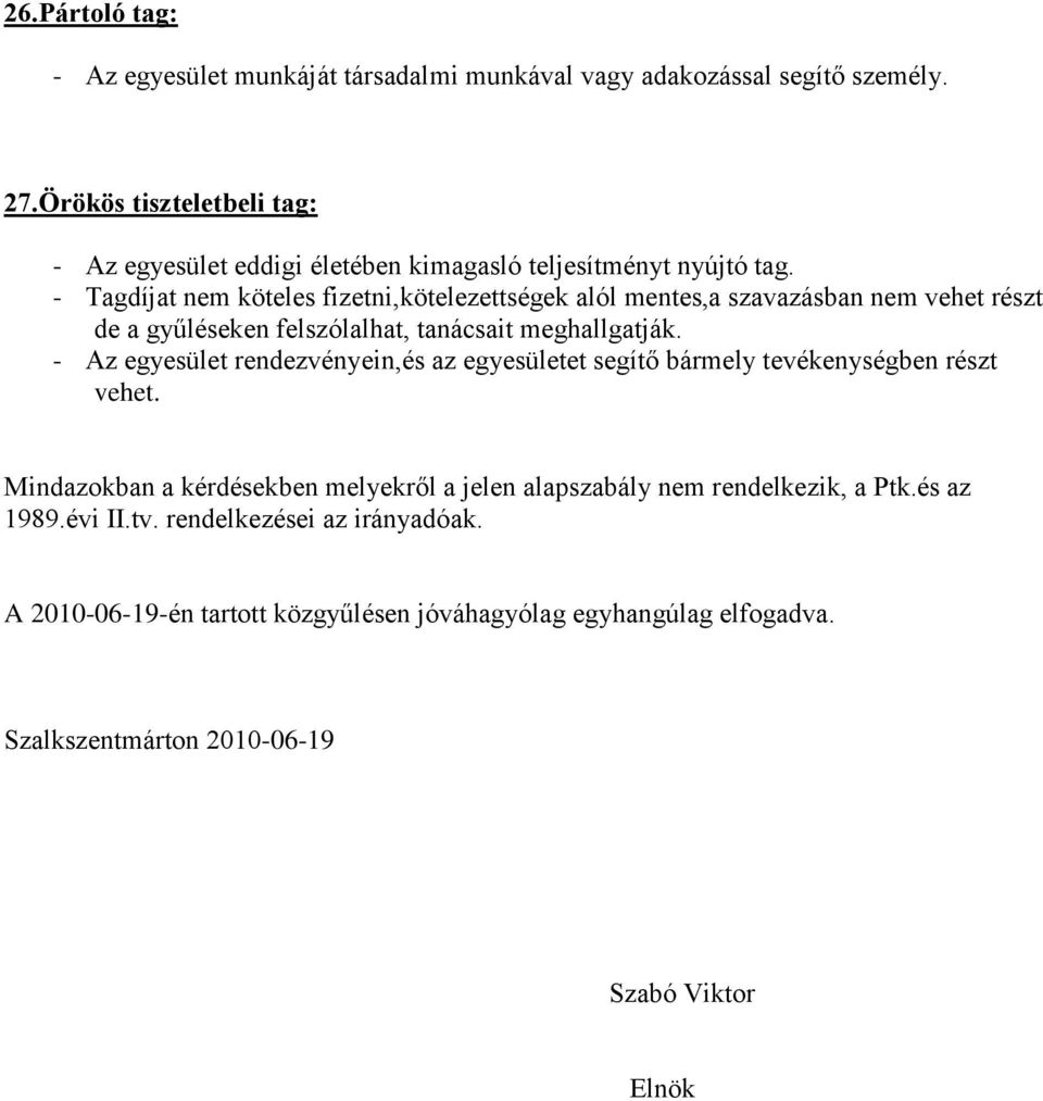 - Tagdíjat nem köteles fizetni,kötelezettségek alól mentes,a szavazásban nem vehet részt de a gyűléseken felszólalhat, tanácsait meghallgatják.