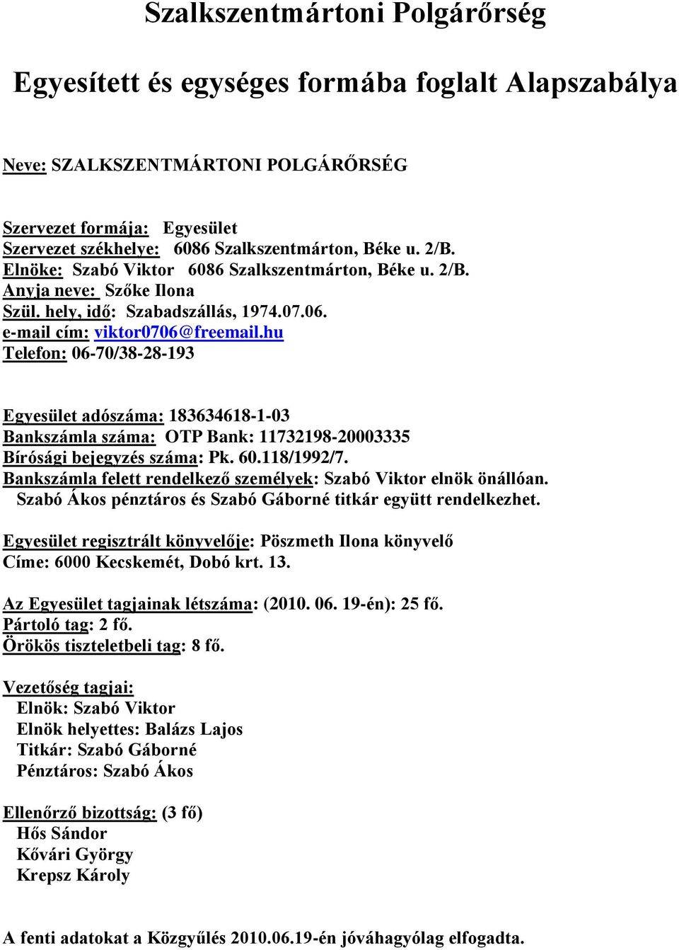 hu Telefon: 06-70/38-28-193 Egyesület adószáma: 183634618-1-03 Bankszámla száma: OTP Bank: 11732198-20003335 Bírósági bejegyzés száma: Pk. 60.118/1992/7.