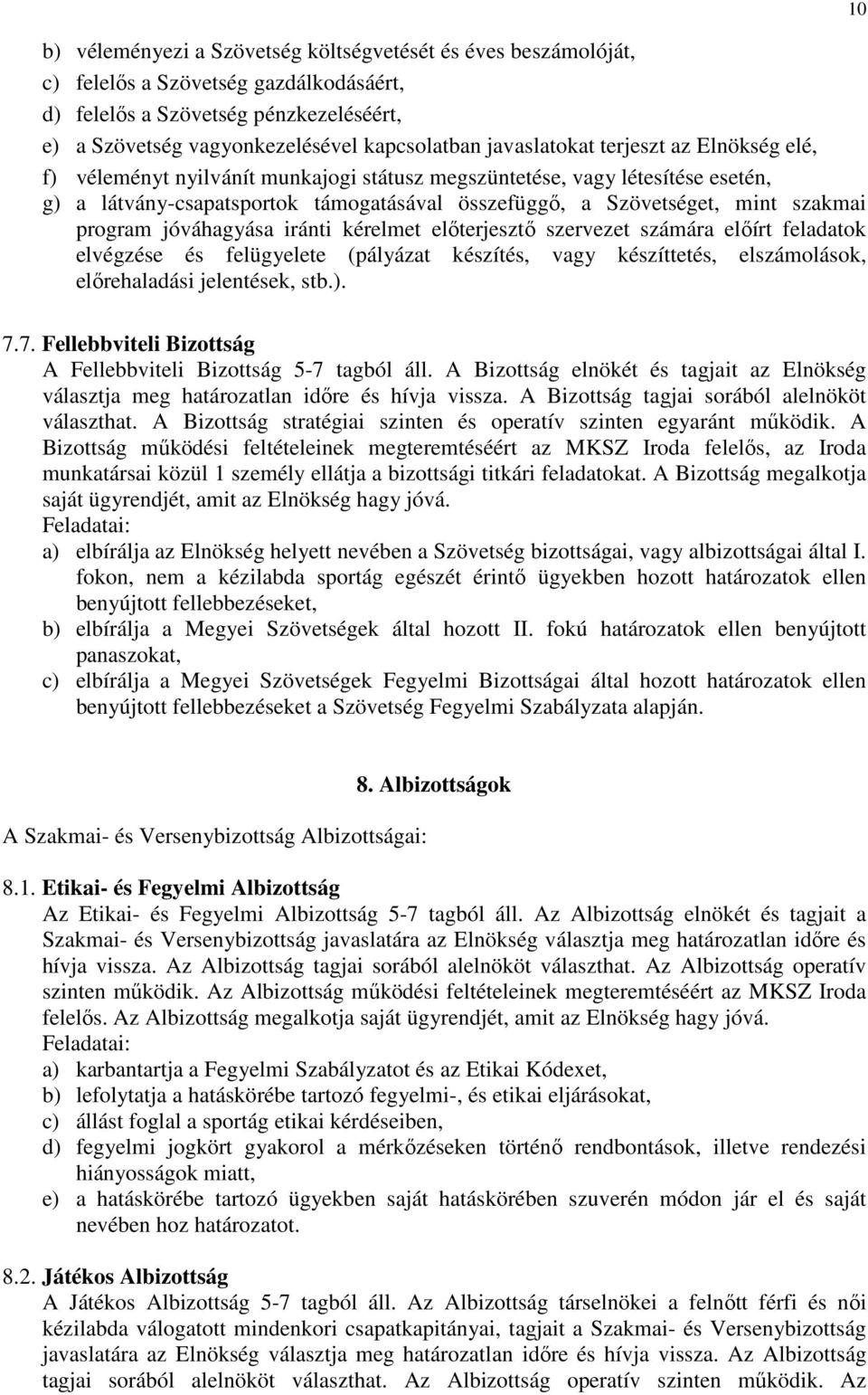 program jóváhagyása iránti kérelmet előterjesztő szervezet számára előírt feladatok elvégzése és felügyelete (pályázat készítés, vagy készíttetés, elszámolások, előrehaladási jelentések, stb.). 10 7.