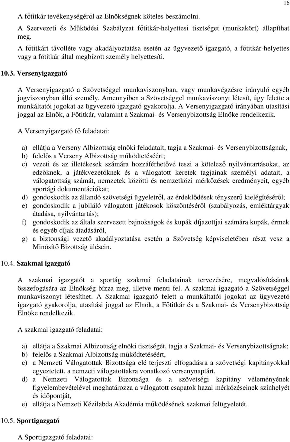 Versenyigazgató A Versenyigazgató a Szövetséggel munkaviszonyban, vagy munkavégzésre irányuló egyéb jogviszonyban álló személy.