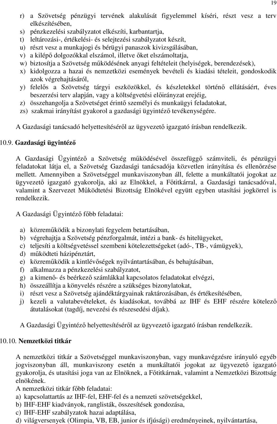 feltételeit (helyiségek, berendezések), x) kidolgozza a hazai és nemzetközi események bevételi és kiadási tételeit, gondoskodik azok végrehajtásáról, y) felelős a Szövetség tárgyi eszközökkel, és