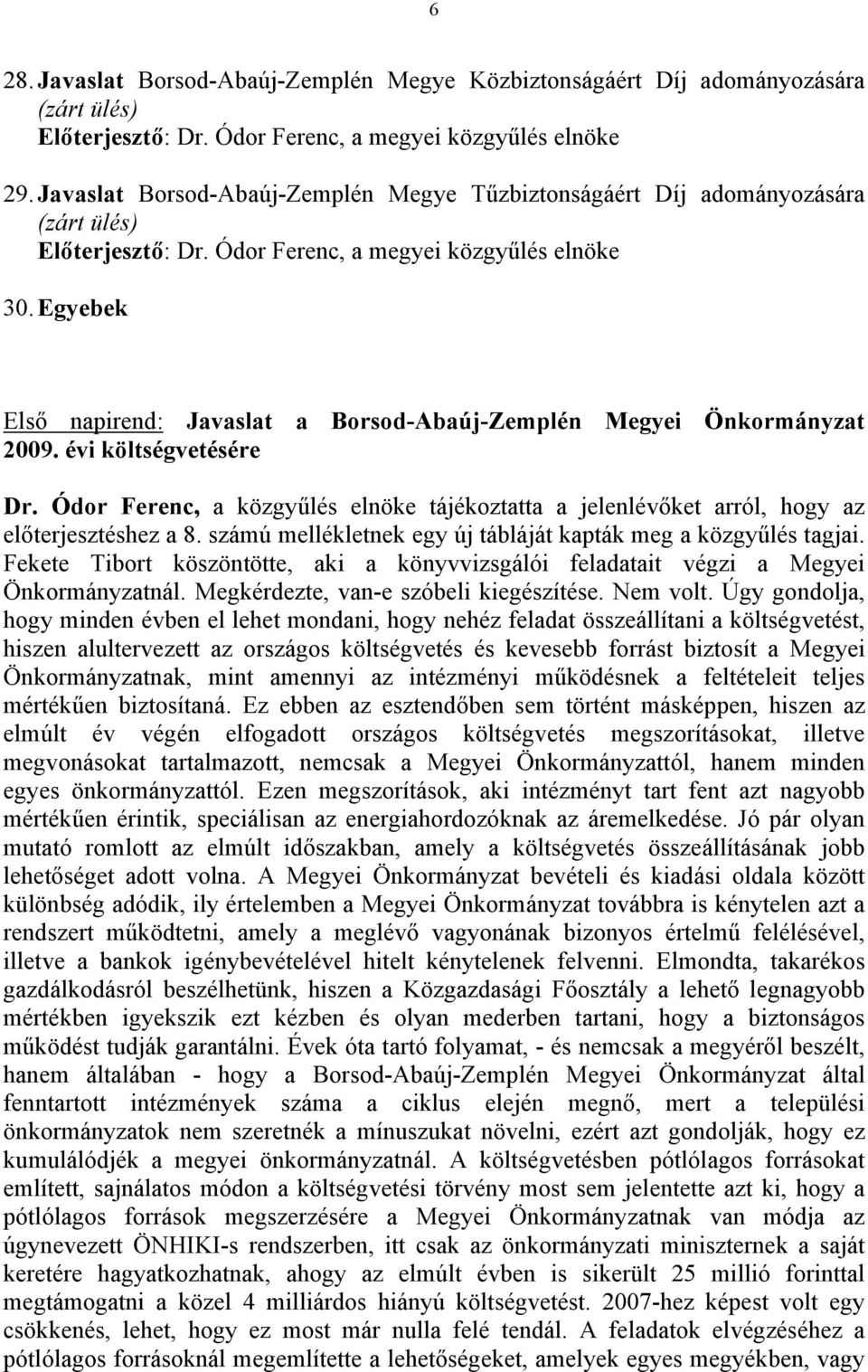 Egyebek Első napirend: Javaslat a Borsod-Abaúj-Zemplén Megyei Önkormányzat 2009. évi költségvetésére Dr.