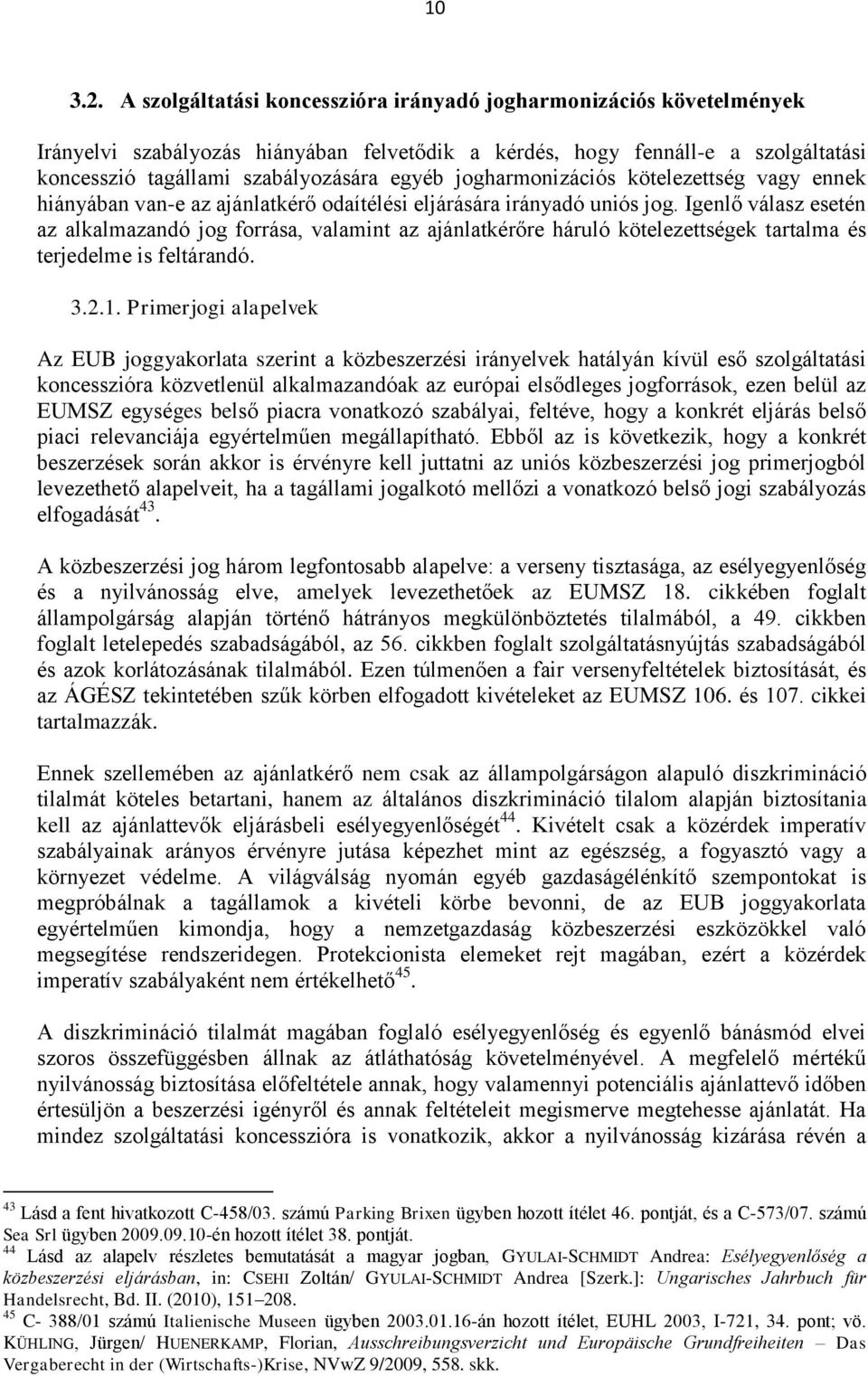 jogharmonizációs kötelezettség vagy ennek hiányában van-e az ajánlatkérő odaítélési eljárására irányadó uniós jog.