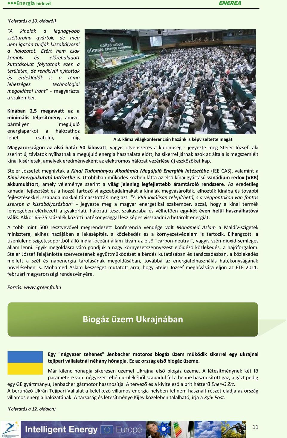 Kínában 2,5 megawatt az a minimális teljesítmény, amivel bármilyen megújuló energiaparkot a hálózathoz lehet csatolni, míg Magyarországon az alsó határ 50 kilowatt, vagyis ötvenszeres a különbség -