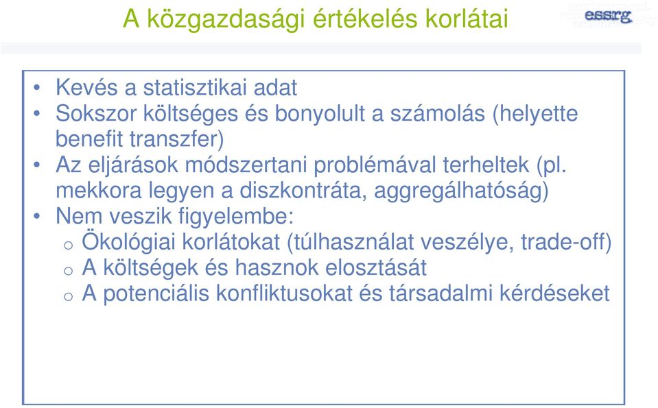 mekkora legyen a diszkontráta, aggregálhatóság) Nem veszik figyelembe: o Ökológiai korlátokat