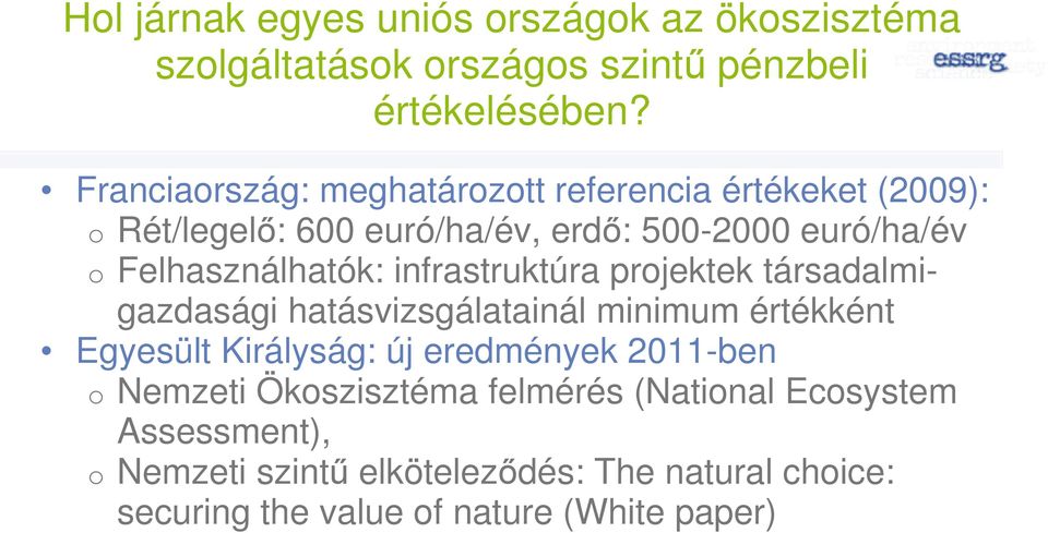 Felhasználhatók: infrastruktúra projektek társadalmigazdasági hatásvizsgálatainál minimum értékként Egyesült Királyság: új