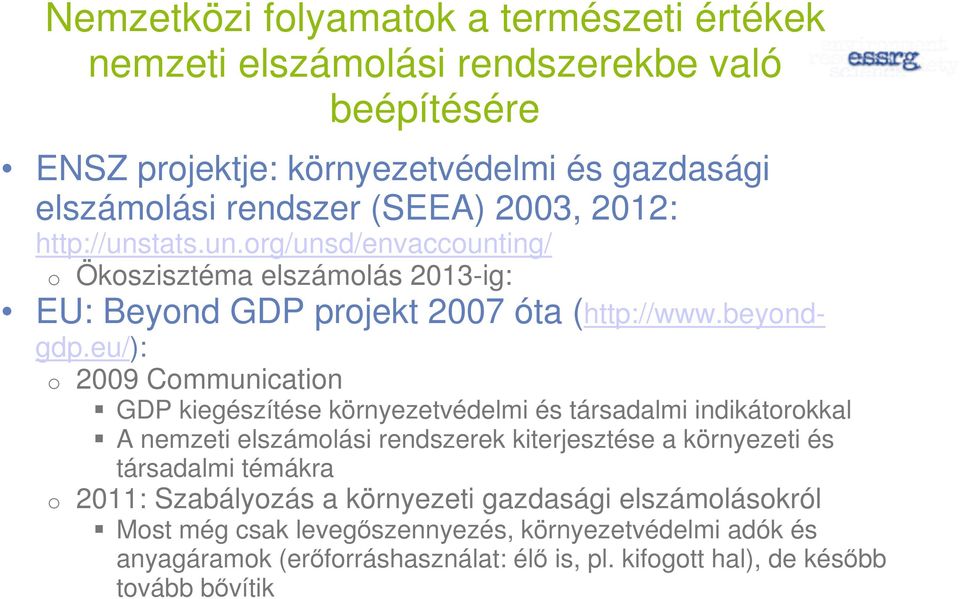 eu/): o 2009 Communication GDP kiegészítése környezetvédelmi és társadalmi indikátorokkal A nemzeti elszámolási rendszerek kiterjesztése a környezeti és társadalmi