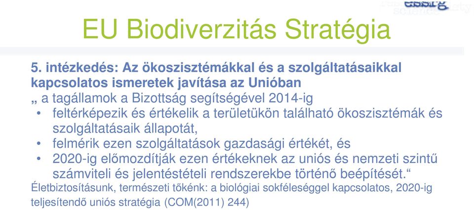 feltérképezik és értékelik a területükön található ökoszisztémák és szolgáltatásaik állapotát, felmérik ezen szolgáltatások gazdasági értékét,