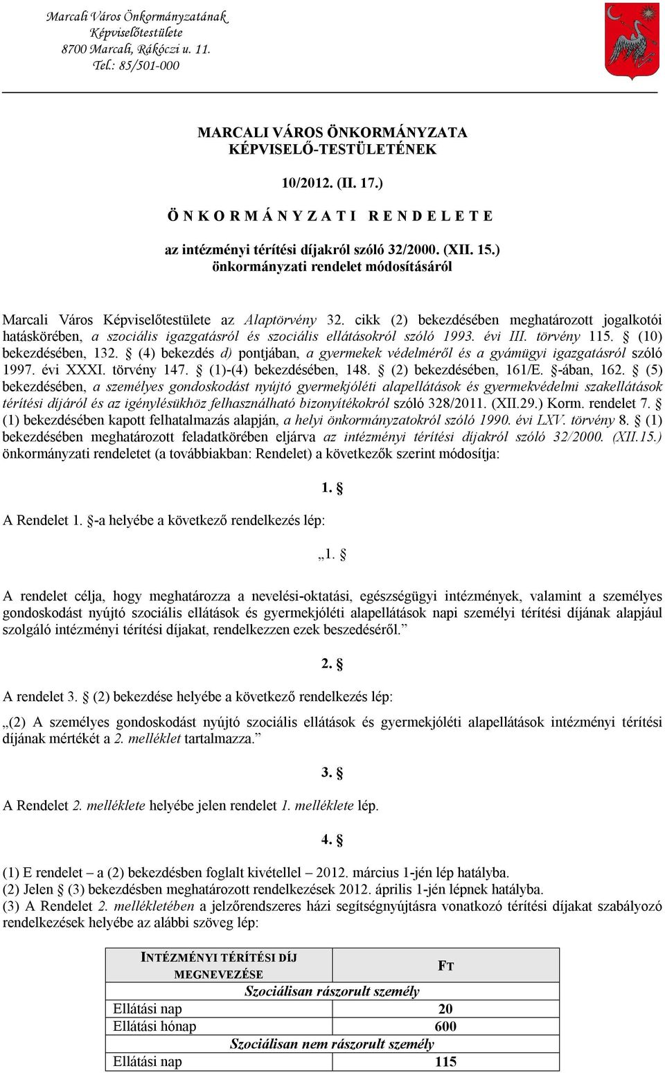 cikk (2) bekezdésében meghatározott jogalkotói hatáskörében, a szociális igazgatásról és szociális ellátásokról szóló 1993. évi III. törvény 115. (10) bekezdésében, 132.