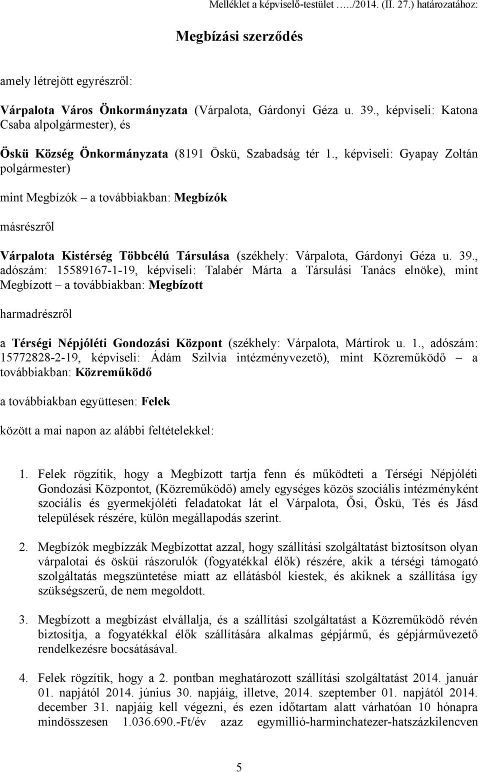 , képviseli: Gyapay Zoltán polgármester) mint Megbízók a továbbiakban: Megbízók másrészről Várpalota Kistérség Többcélú Társulása (székhely: Várpalota, Gárdonyi Géza u. 39.