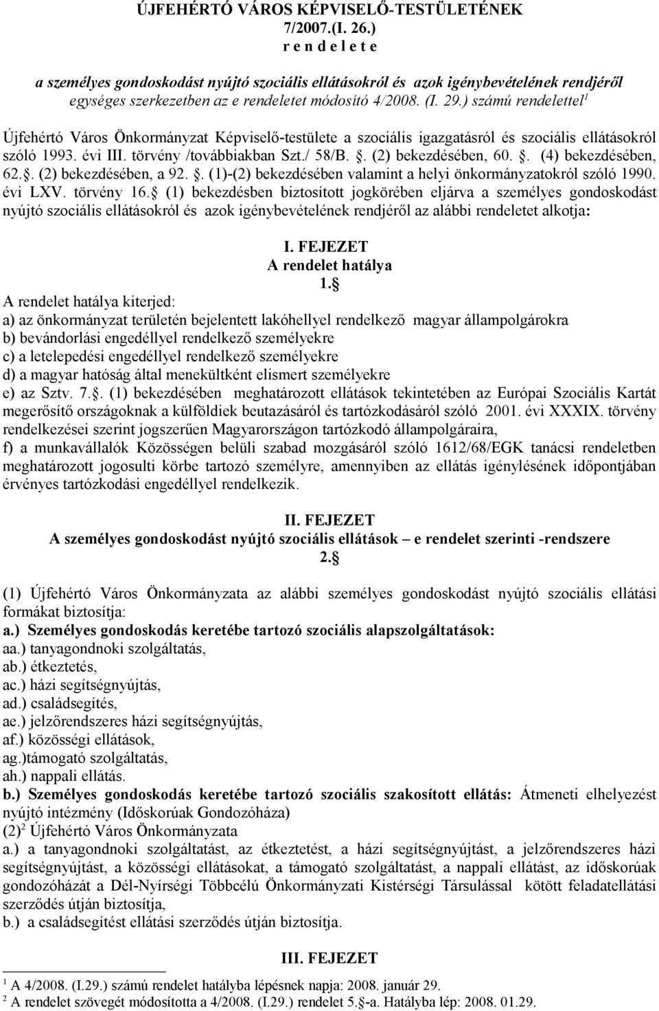 ) számú rendelettel 1 Újfehértó Város Önkormányzat Képviselő-testülete a szociális igazgatásról és szociális ellátásokról szóló 1993. évi III. törvény /továbbiakban Szt./ 58/B.. (2) bekezdésében, 60.