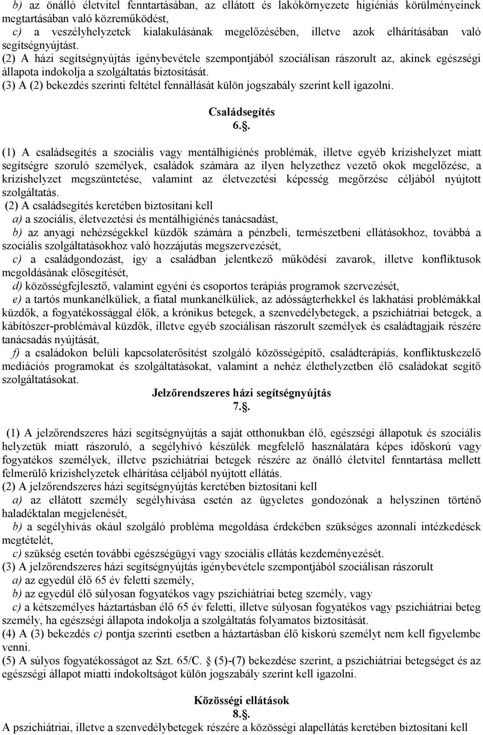 (3) A (2) bekezdés szerinti feltétel fennállását külön jogszabály szerint kell igazolni. Családsegítés 6.