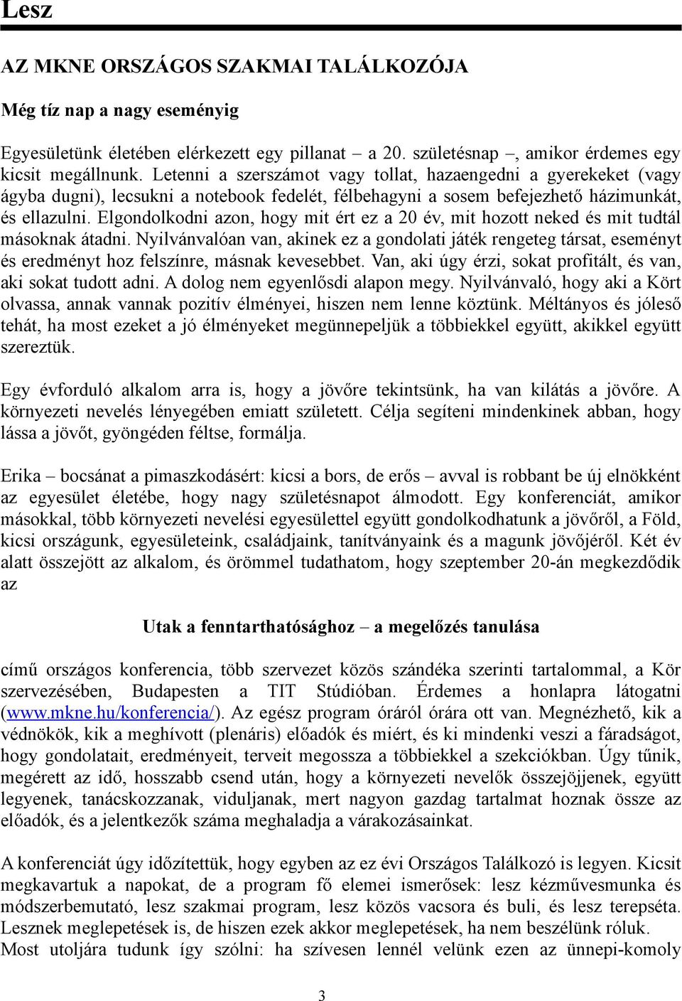 Elgondolkodni azon, hogy mit ért ez a 20 év, mit hozott neked és mit tudtál másoknak átadni.