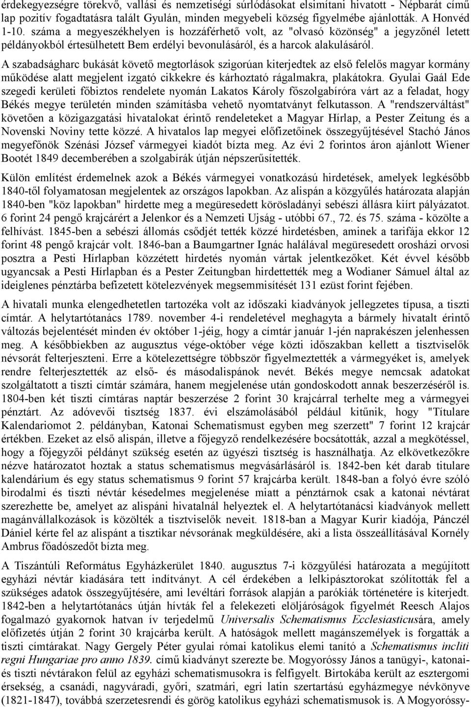 A szabadságharc bukását követő megtorlások szigorúan kiterjedtek az első felelős magyar kormány működése alatt megjelent izgató cikkekre és kárhoztató rágalmakra, plakátokra.