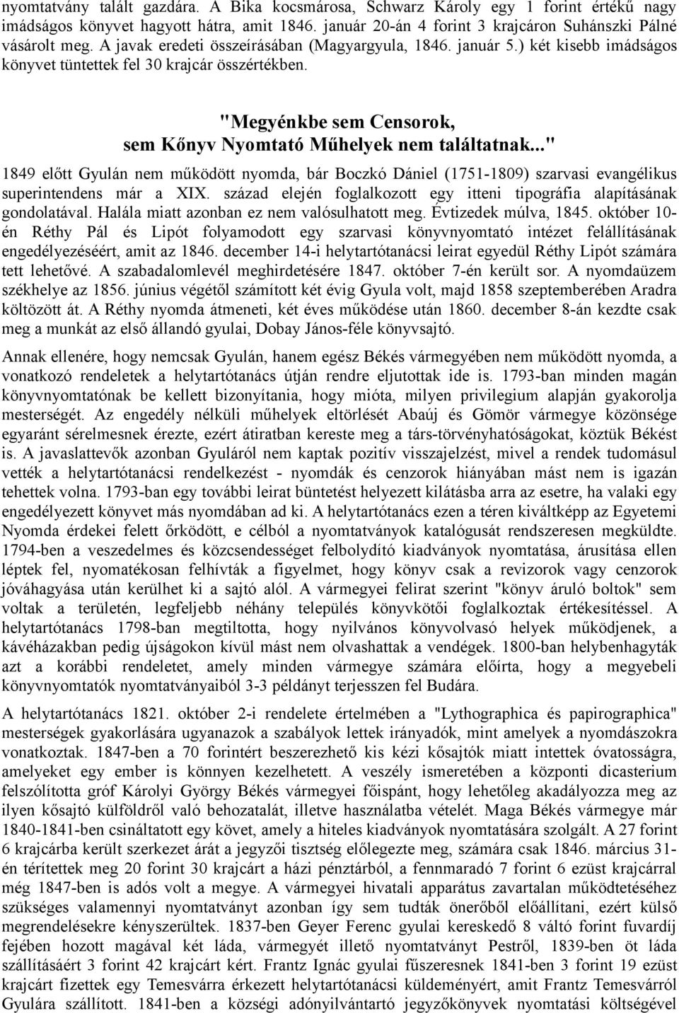 .." 1849 előtt Gyulán nem működött nyomda, bár Boczkó Dániel (1751-1809) szarvasi evangélikus superintendens már a XIX. század elején foglalkozott egy itteni tipográfia alapításának gondolatával.