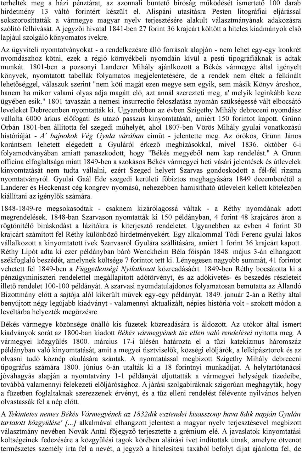 A jegyzői hivatal 1841-ben 27 forint 36 krajcárt költött a hiteles kiadmányok első lapjául szolgáló kőnyomatos ívekre.