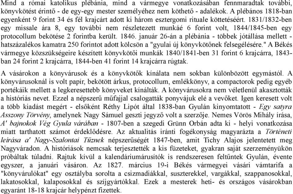 1831/1832-ben egy missale ára 8, egy további nem részletezett munkáé 6 forint volt, 1844/1845-ben egy protocollum bekötése 2 forintba került. 1846.