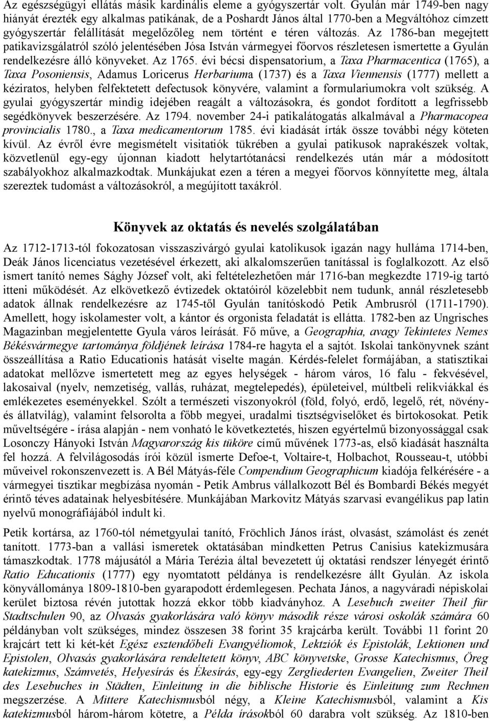 Az 1786-ban megejtett patikavizsgálatról szóló jelentésében Jósa István vármegyei főorvos részletesen ismertette a Gyulán rendelkezésre álló könyveket. Az 1765.