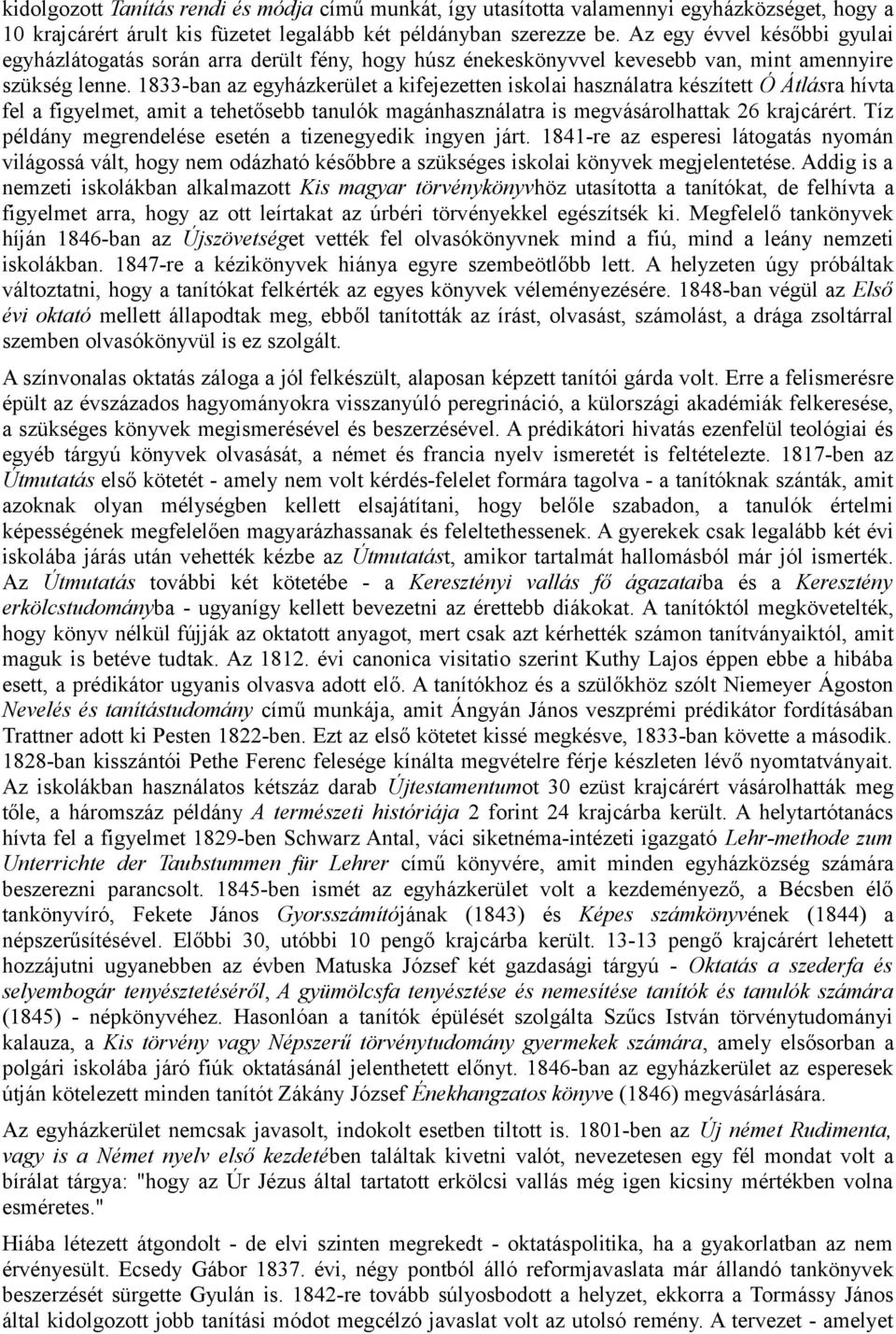 1833-ban az egyházkerület a kifejezetten iskolai használatra készített Ó Átlásra hívta fel a figyelmet, amit a tehetősebb tanulók magánhasználatra is megvásárolhattak 26 krajcárért.