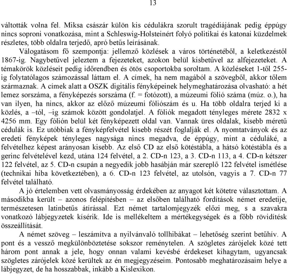 betűs leírásának. Válogatásom fő szempontja: jellemző közlések a város történetéből, a keletkezéstől 1867-ig. Nagybetűvel jeleztem a fejezeteket, azokon belül kisbetűvel az alfejezeteket.