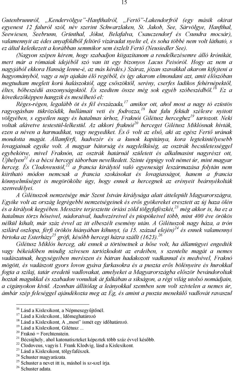 látható, s ez által keletkezett a korábban semmikor sem észlelt Fertő (Neusiedler See).