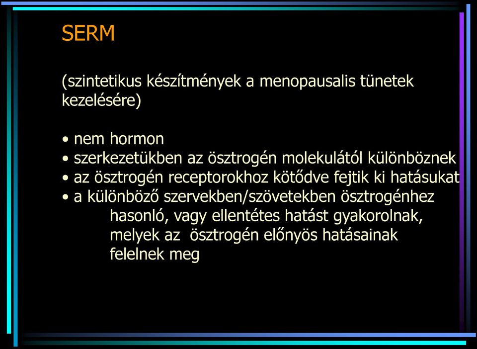 kötődve fejtik ki hatásukat a különböző szervekben/szövetekben ösztrogénhez