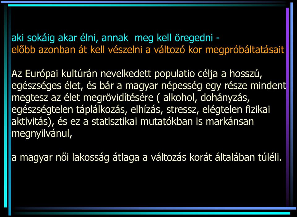 megtesz az élet megrövidítésére ( alkohol, dohányzás, egészségtelen táplálkozás, elhízás, stressz, elégtelen fizikai