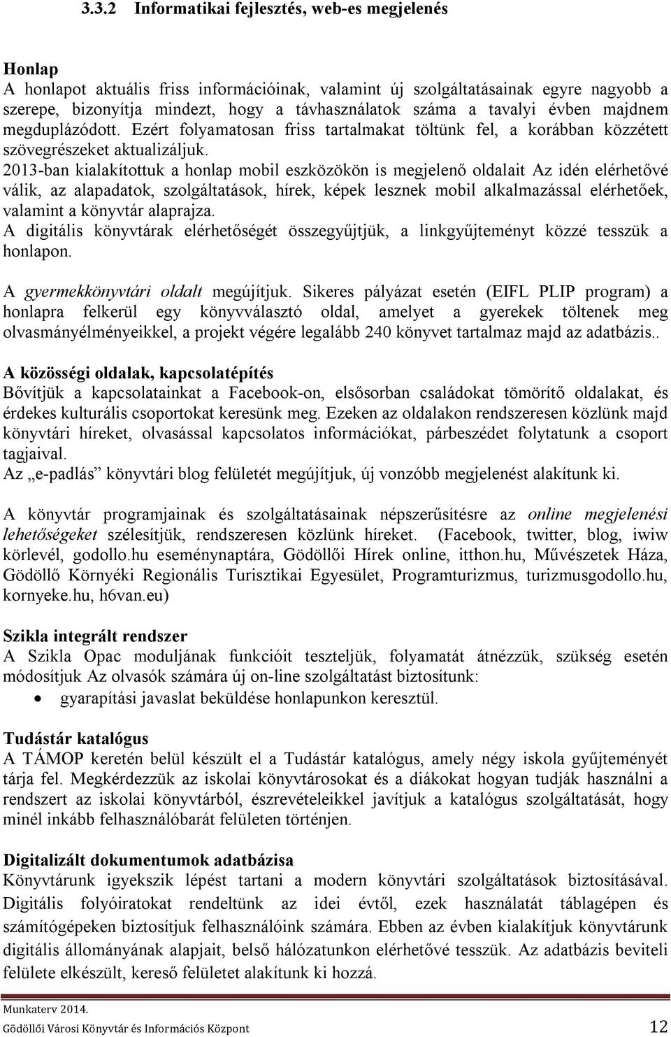 2013-ban kialakítottuk a honlap mobil eszközökön is megjelenő oldalait Az idén elérhetővé válik, az alapadatok, szolgáltatások, hírek, képek lesznek mobil alkalmazással elérhetőek, valamint a