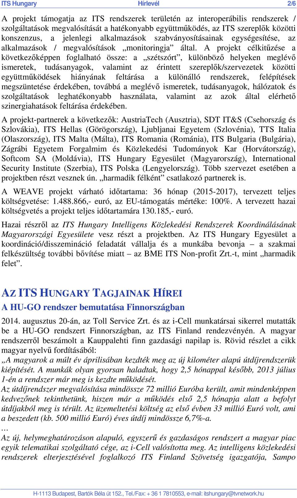 A projekt célkitűzése a következőképpen foglalható össze: a szétszórt, különböző helyeken meglévő ismeretek, tudásanyagok, valamint az érintett szereplők/szervezetek közötti együttműködések hiányának