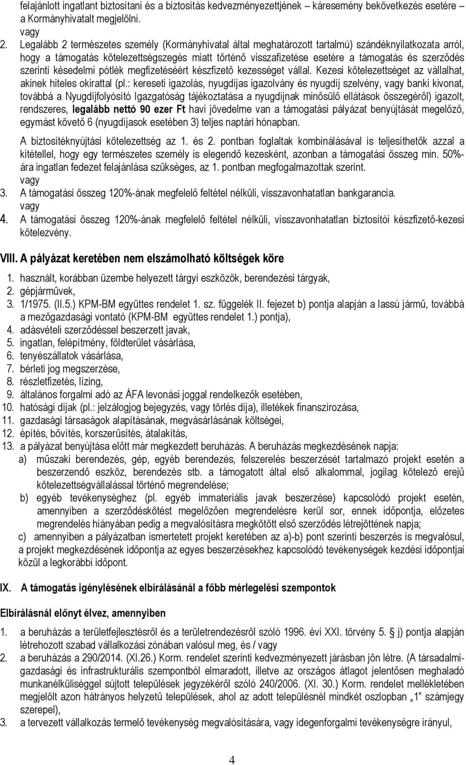 szerződés szerinti késedelmi pótlék megfizetéséért készfizető kezességet vállal. Kezesi kötelezettséget az vállalhat, akinek hiteles okirattal (pl.