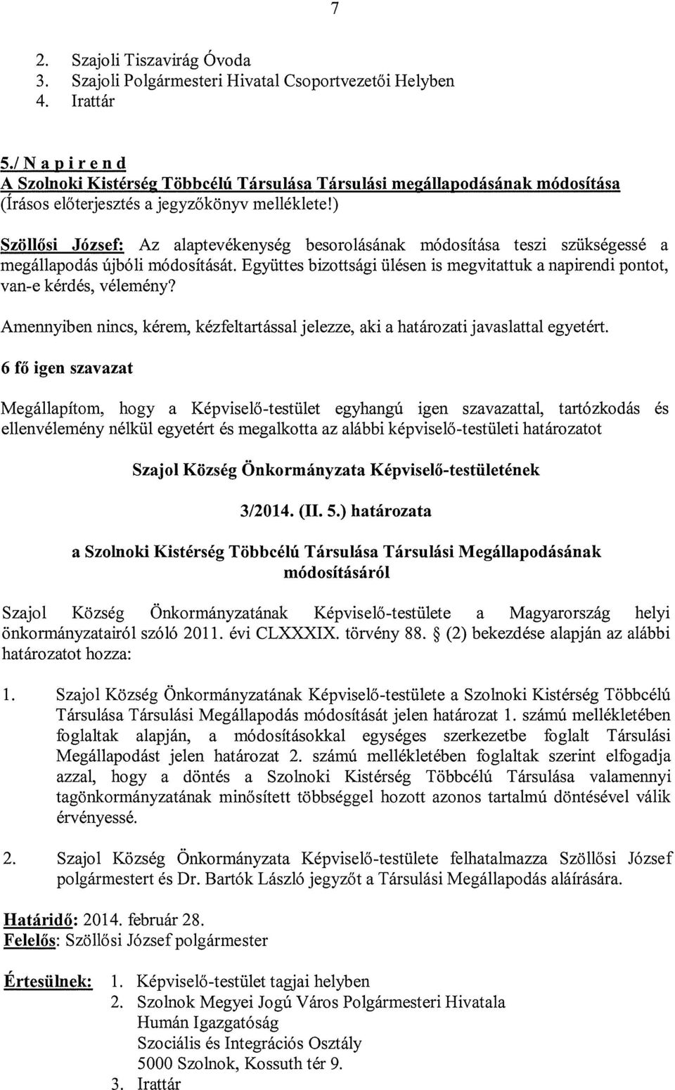 ) Szöllősi József: Az alaptevékenység besorolásának módosítása teszi szükségessé a megállapodás újbóli módosítását.