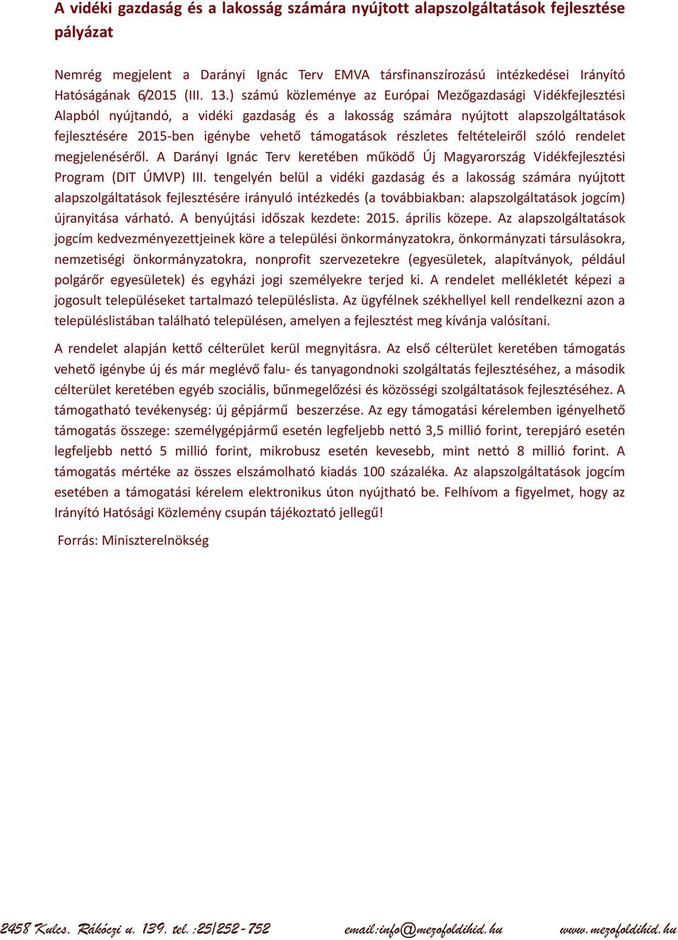 támogatások részletes feltételeiről szóló rendelet megjelenéséről. A Darányi Ignác Terv keretében működő Új Magyarország Vidékfejlesztési Program (DIT ÚMVP) III.