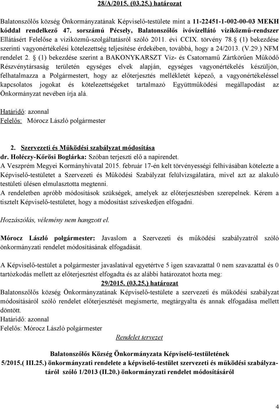 (1) bekezdése szerinti vagyonértékelési kötelezettség teljesítése érdekében, továbbá, hogy a 24/2013. (V.29.) NFM rendelet 2.