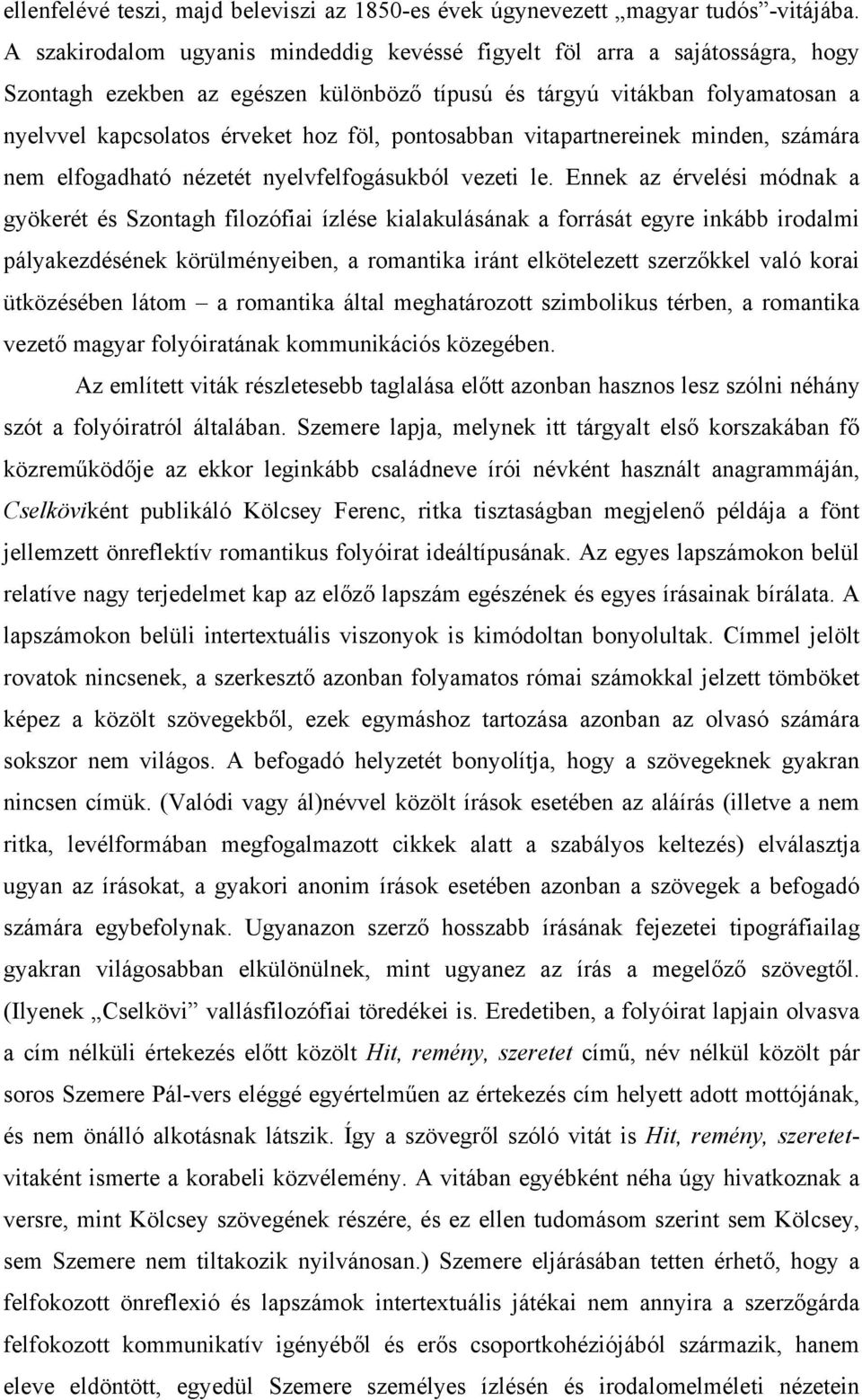 pontosabban vitapartnereinek minden, számára nem elfogadható nézetét nyelvfelfogásukból vezeti le.