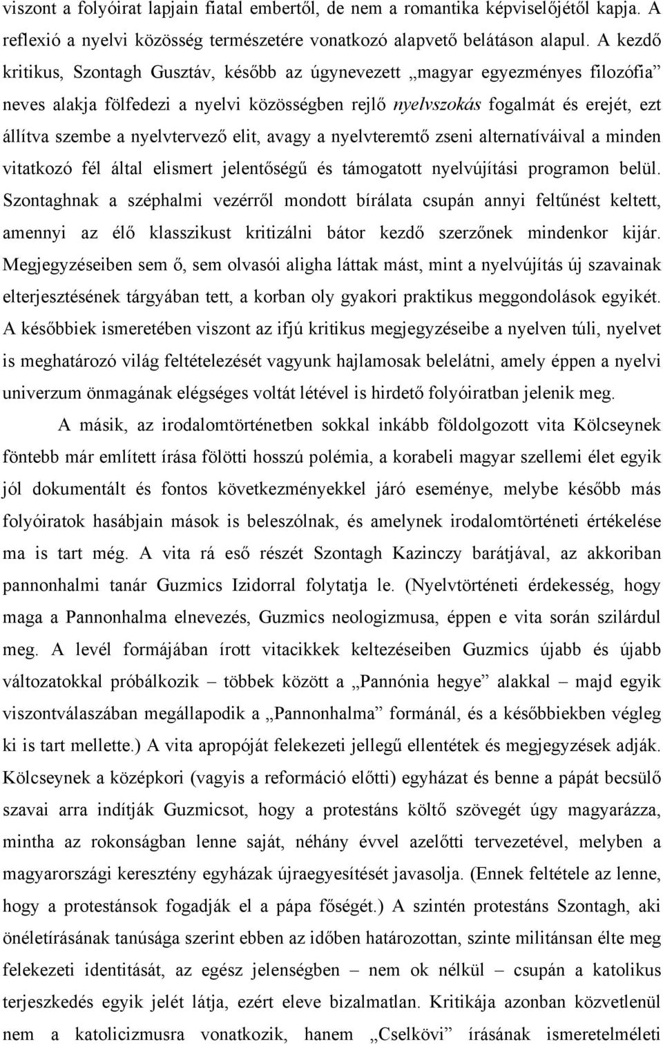 nyelvtervező elit, avagy a nyelvteremtő zseni alternatíváival a minden vitatkozó fél által elismert jelentőségű és támogatott nyelvújítási programon belül.