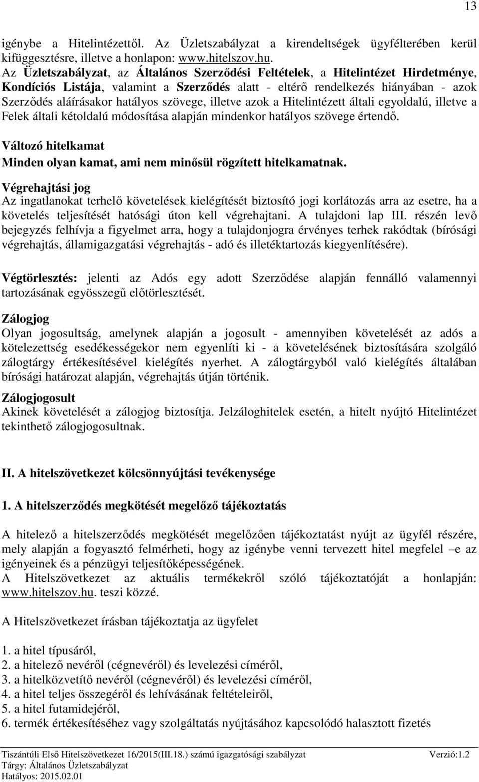 szövege, illetve azok a Hitelintézett általi egyoldalú, illetve a Felek általi kétoldalú módosítása alapján mindenkor hatályos szövege értendő.