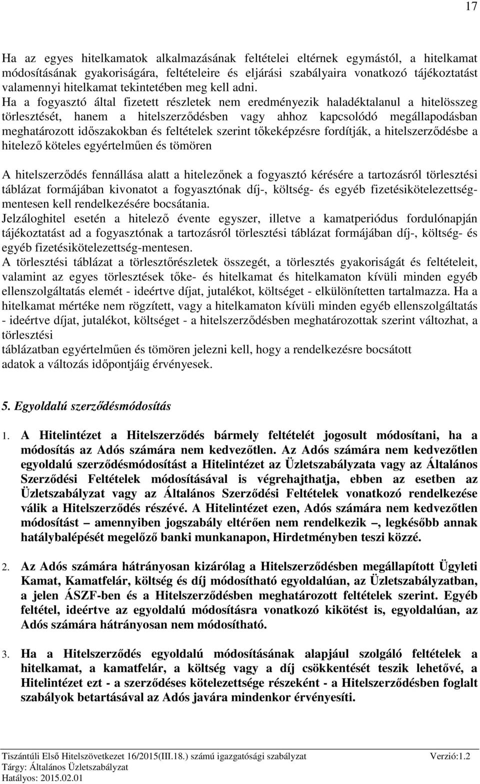 Ha a fogyasztó által fizetett részletek nem eredményezik haladéktalanul a hitelösszeg törlesztését, hanem a hitelszerződésben vagy ahhoz kapcsolódó megállapodásban meghatározott időszakokban és