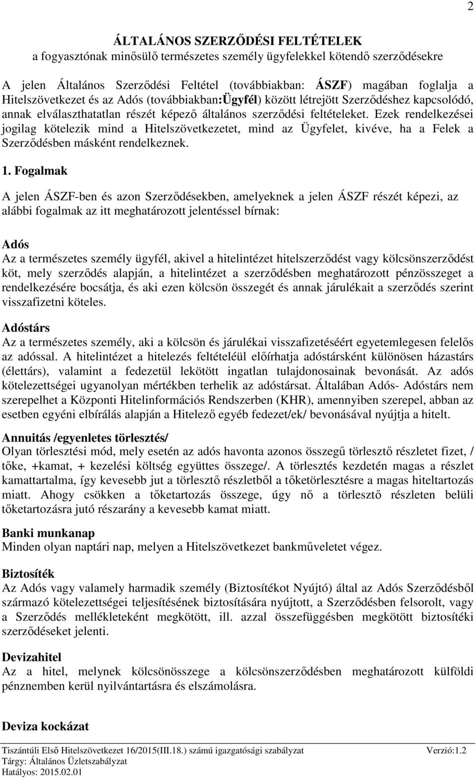 Ezek rendelkezései jogilag kötelezik mind a Hitelszövetkezetet, mind az Ügyfelet, kivéve, ha a Felek a Szerződésben másként rendelkeznek. 1.