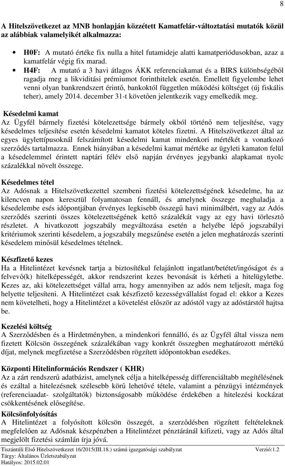 Emellett figyelembe lehet venni olyan bankrendszert érintő, bankoktól független működési költséget (új fiskális teher), amely 2014. december 31-t követően jelentkezik vagy emelkedik meg.