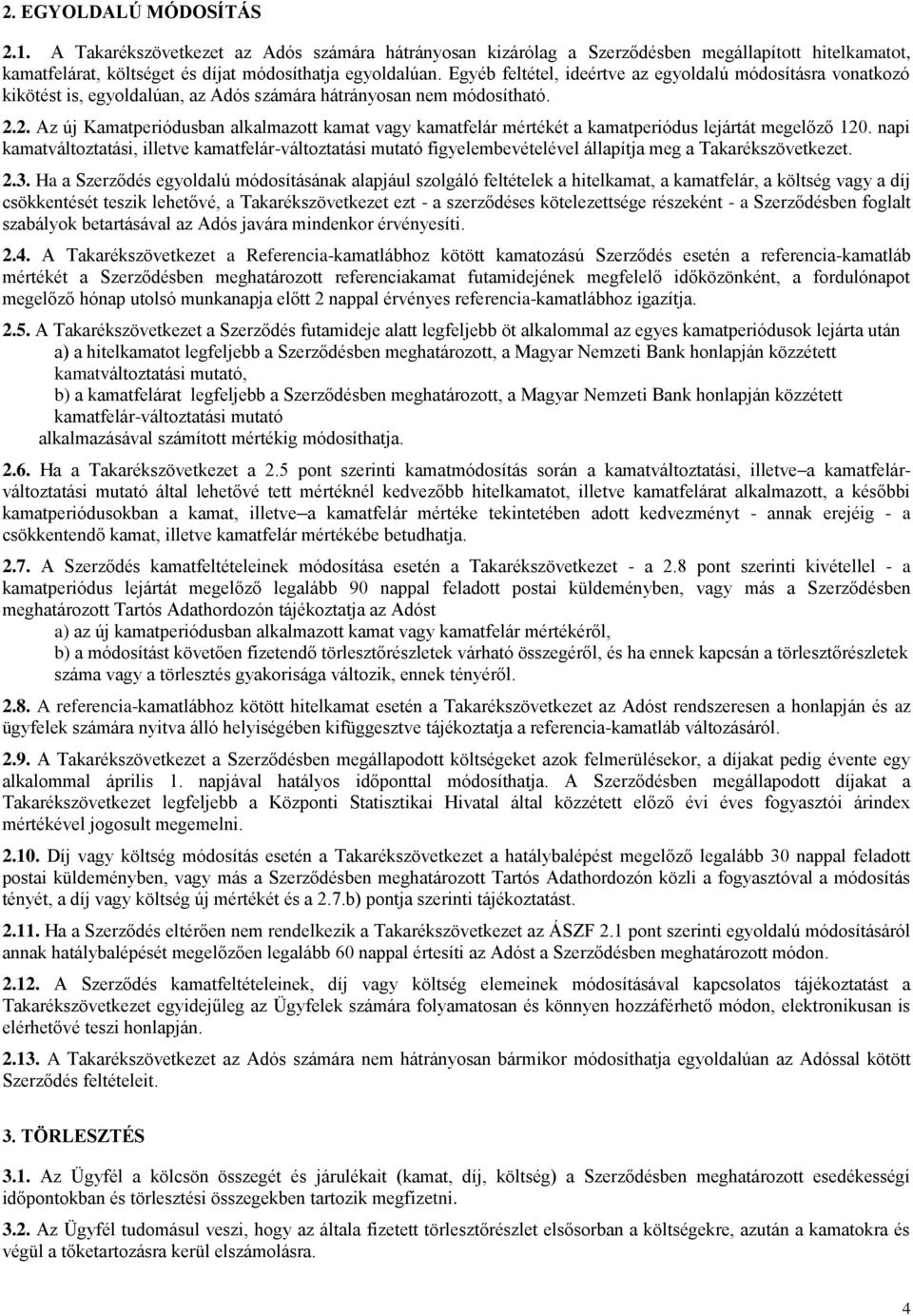 2. Az új Kamatperiódusban alkalmazott kamat vagy kamatfelár mértékét a kamatperiódus lejártát megelőző 120.