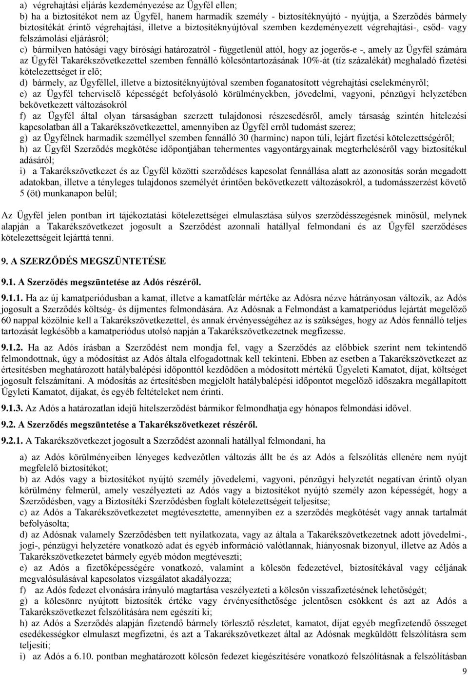 amely az Ügyfél számára az Ügyfél Takarékszövetkezettel szemben fennálló kölcsöntartozásának 10%-át (tíz százalékát) meghaladó fizetési kötelezettséget ír elő; d) bármely, az Ügyféllel, illetve a