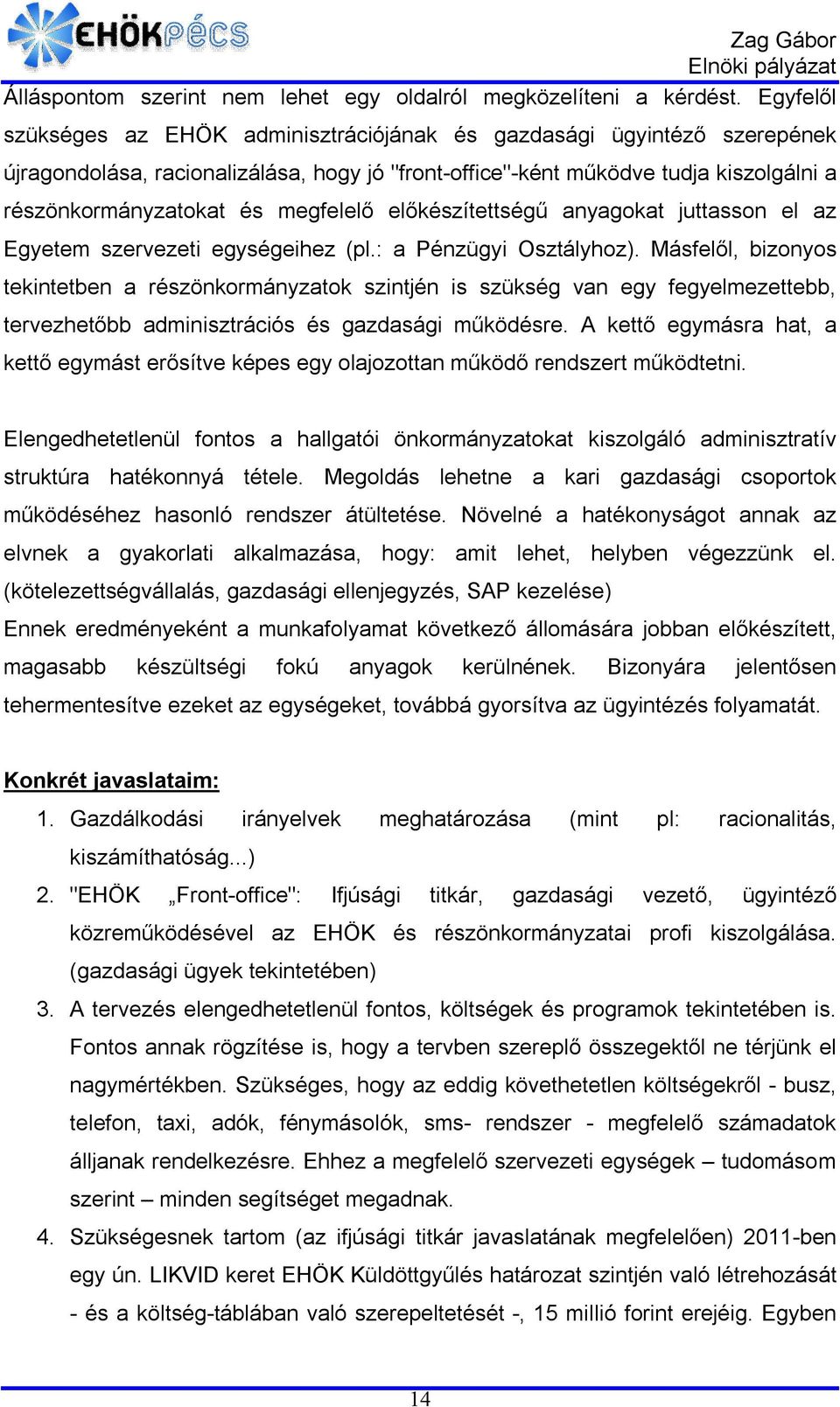 megfelelő előkészítettségű anyagokat juttasson el az Egyetem szervezeti egységeihez (pl.: a Pénzügyi Osztályhoz).