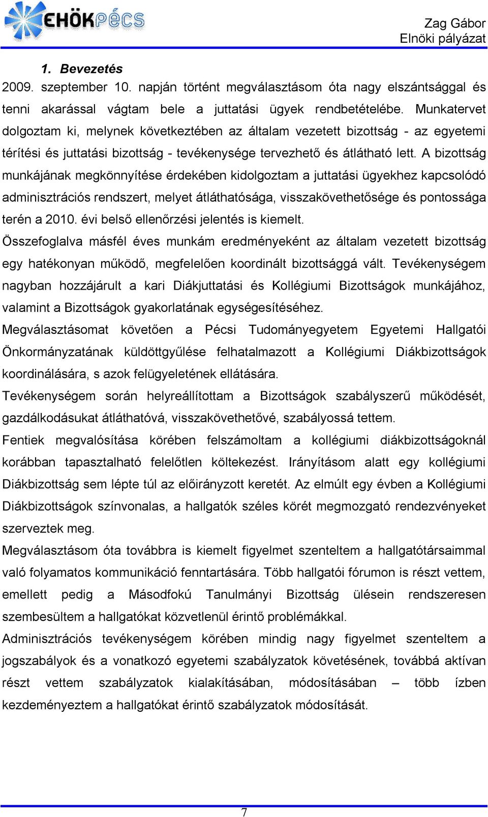 A bizottság munkájának megkönnyítése érdekében kidolgoztam a juttatási ügyekhez kapcsolódó adminisztrációs rendszert, melyet átláthatósága, visszakövethetősége és pontossága terén a 2010.