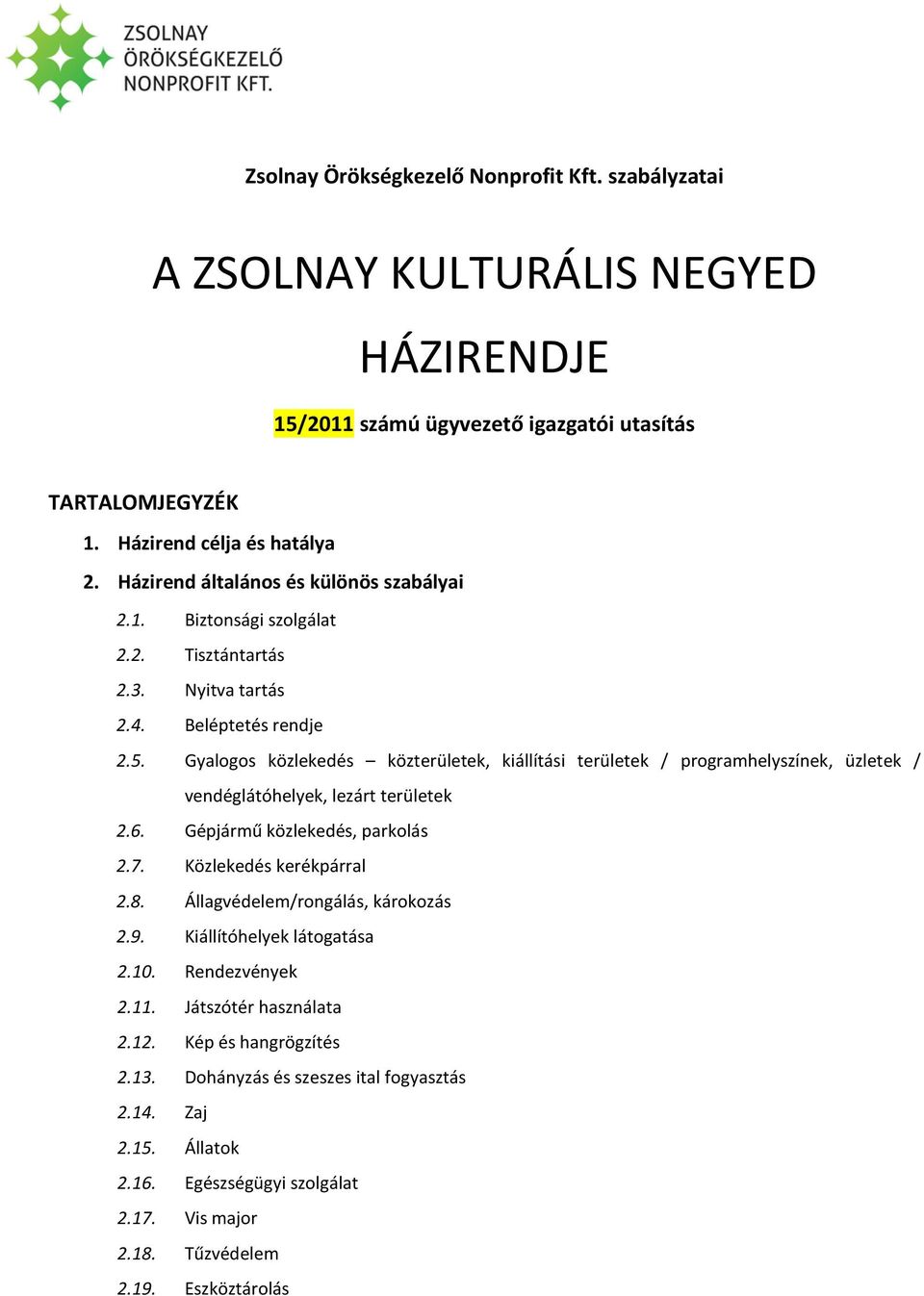 Gyalogos közlekedés közterületek, kiállítási területek / programhelyszínek, üzletek / vendéglátóhelyek, lezárt területek 2.6. Gépjármű közlekedés, parkolás 2.7. Közlekedés kerékpárral 2.8.