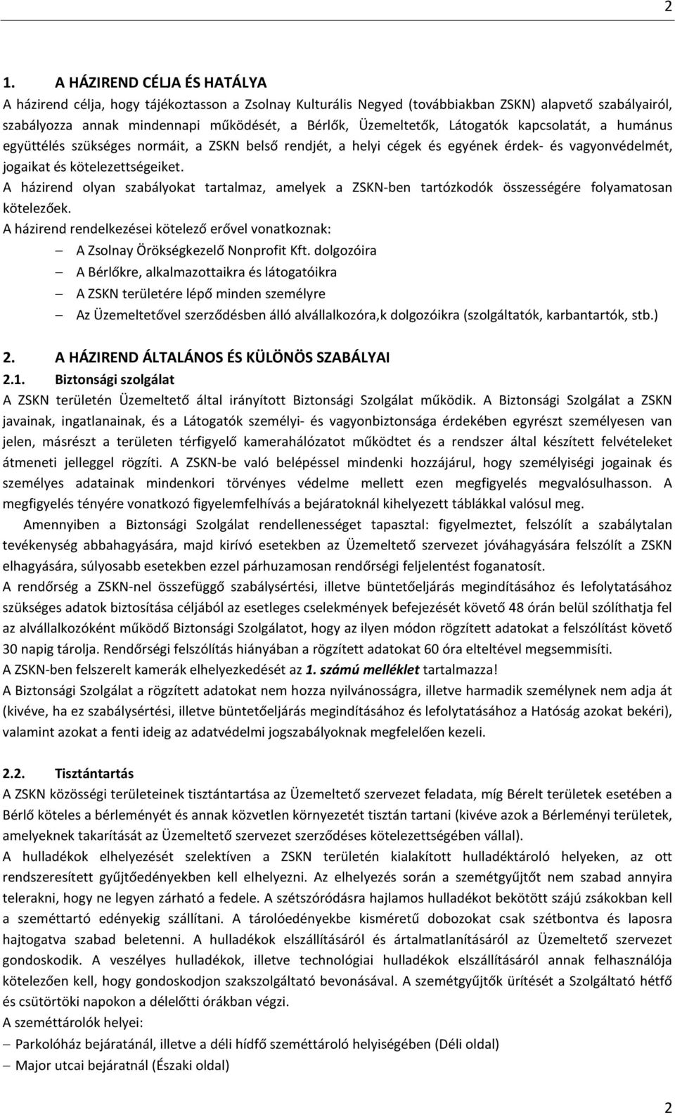 A házirend olyan szabályokat tartalmaz, amelyek a ZSKN-ben tartózkodók összességére folyamatosan kötelezőek.