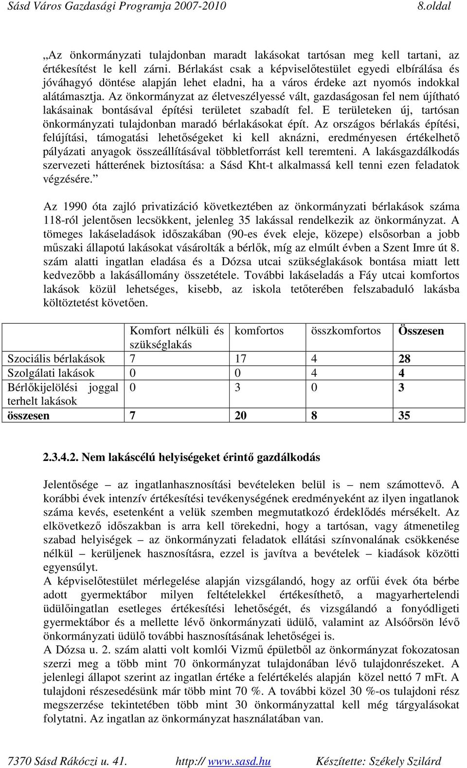 Az önkormányzat az életveszélyessé vált, gazdaságosan fel nem újítható lakásainak bontásával építési területet szabadít fel.