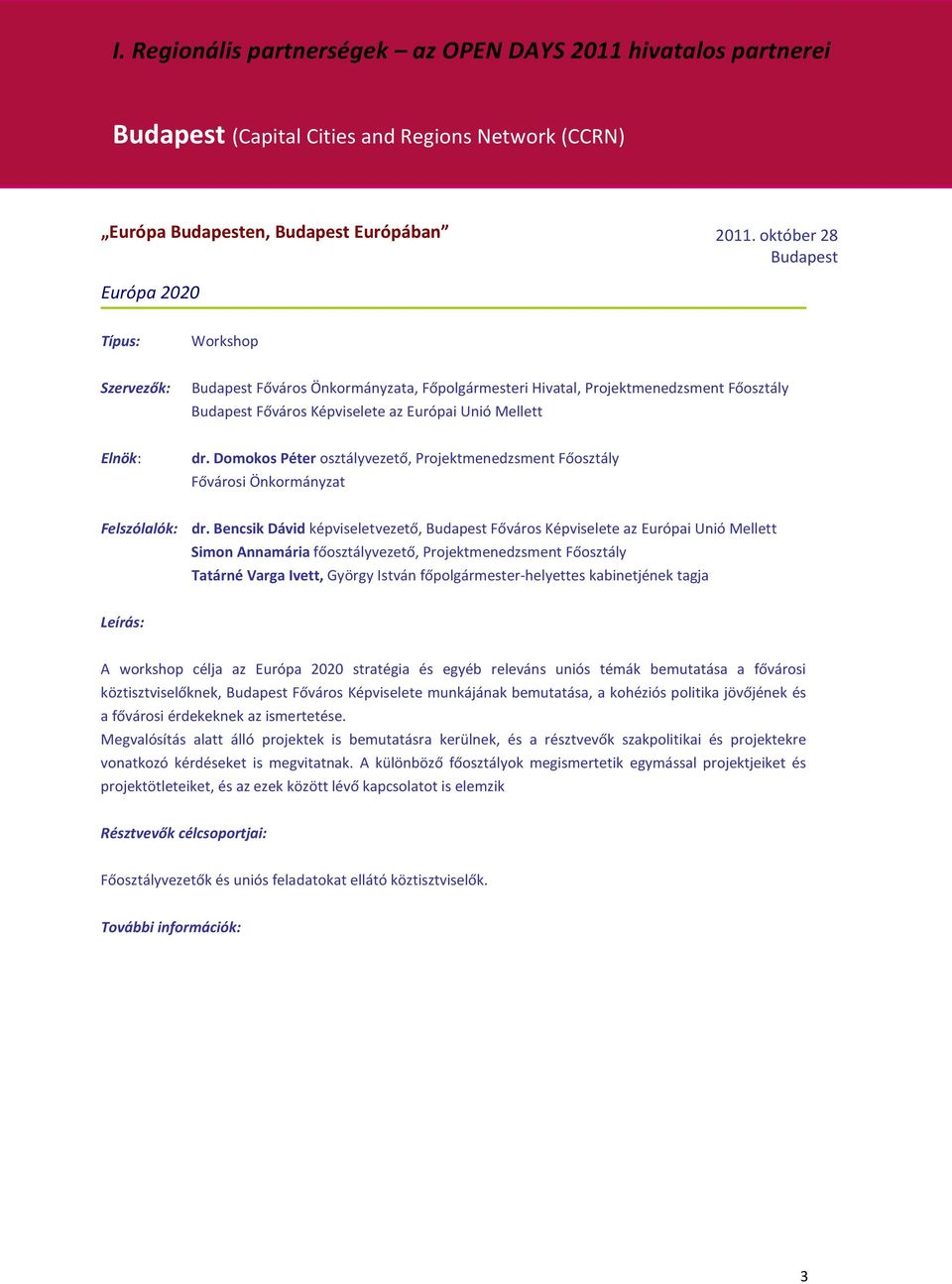 Domokos Péter osztályvezető, Projektmenedzsment Főosztály Fővárosi Önkormányzat Felszólalók: dr.