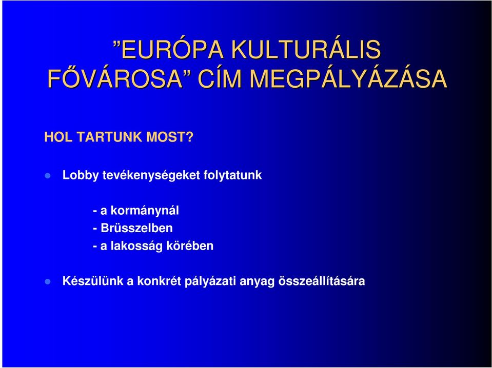 Lobby tevékenységeket folytatunk - a kormánynál -